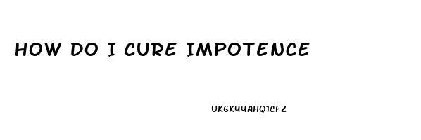 How Do I Cure Impotence