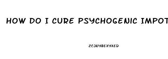 How Do I Cure Psychogenic Impotence