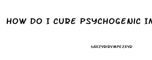 How Do I Cure Psychogenic Impotence