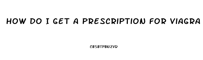 How Do I Get A Prescription For Viagra