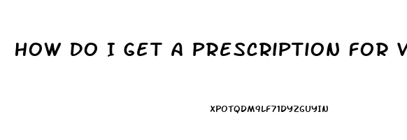 How Do I Get A Prescription For Viagra