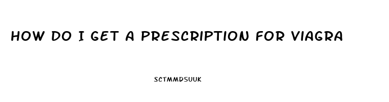 How Do I Get A Prescription For Viagra