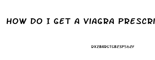 How Do I Get A Viagra Prescription