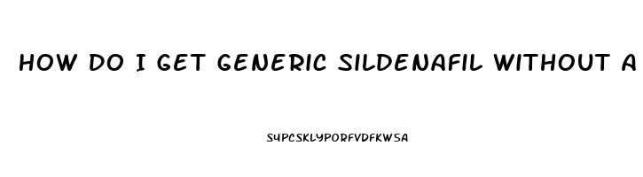 How Do I Get Generic Sildenafil Without A Doctor Prescription