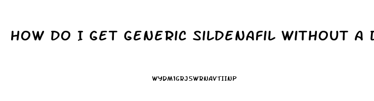 How Do I Get Generic Sildenafil Without A Doctor Prescription