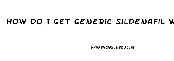 How Do I Get Generic Sildenafil Without A Doctor Prescription