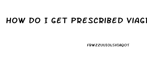 How Do I Get Prescribed Viagra