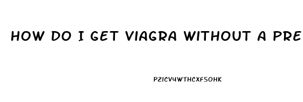 How Do I Get Viagra Without A Prescription