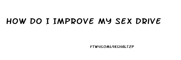 How Do I Improve My Sex Drive