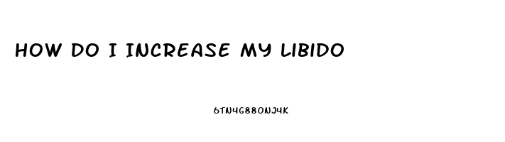 How Do I Increase My Libido