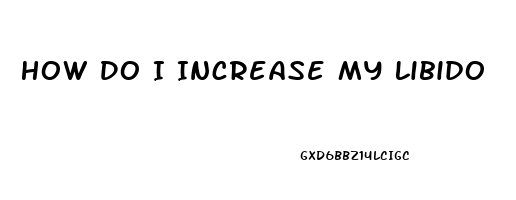 How Do I Increase My Libido