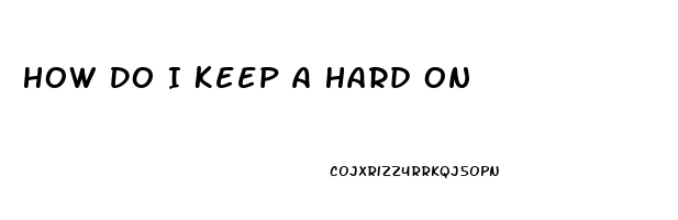 How Do I Keep A Hard On