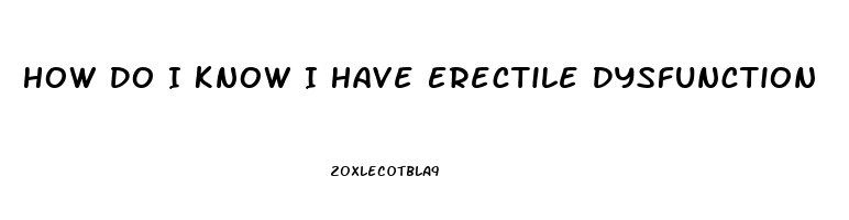 How Do I Know I Have Erectile Dysfunction