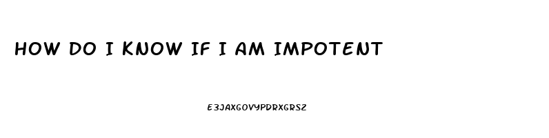 How Do I Know If I Am Impotent