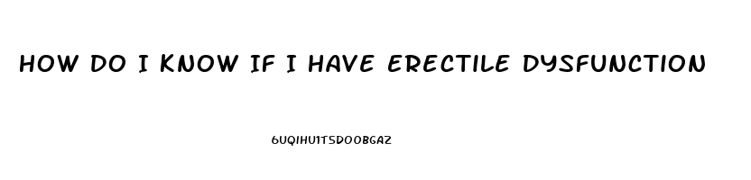 How Do I Know If I Have Erectile Dysfunction