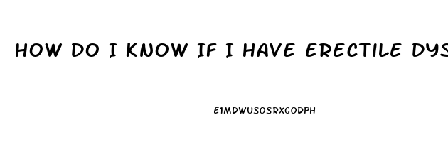 How Do I Know If I Have Erectile Dysfunction