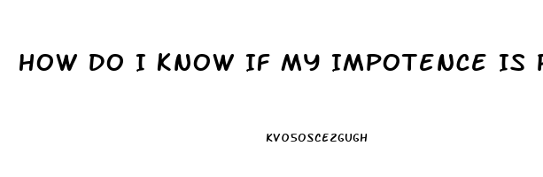 How Do I Know If My Impotence Is Physical Or Psychological