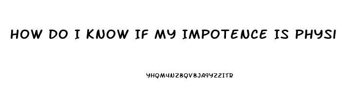 How Do I Know If My Impotence Is Physical Or Psychological