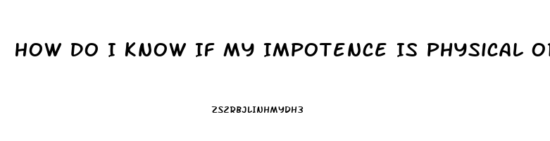 How Do I Know If My Impotence Is Physical Or Psychological
