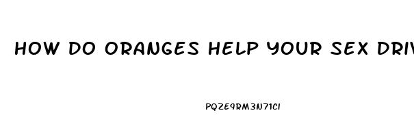 How Do Oranges Help Your Sex Drive