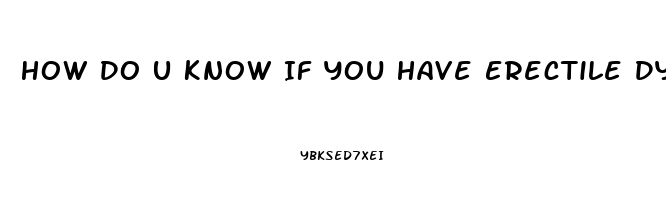 How Do U Know If You Have Erectile Dysfunction