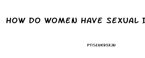 How Do Women Have Sexual Impotence