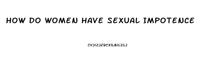 How Do Women Have Sexual Impotence