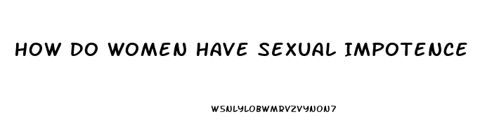 How Do Women Have Sexual Impotence