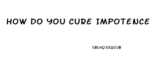 How Do You Cure Impotence