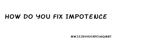 How Do You Fix Impotence