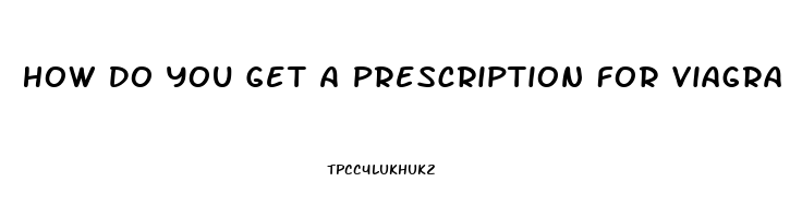 How Do You Get A Prescription For Viagra