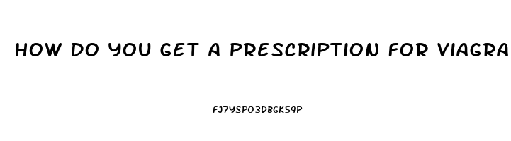 How Do You Get A Prescription For Viagra