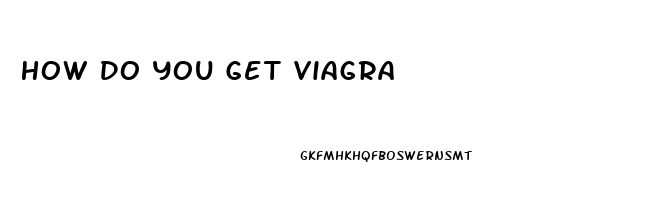 How Do You Get Viagra