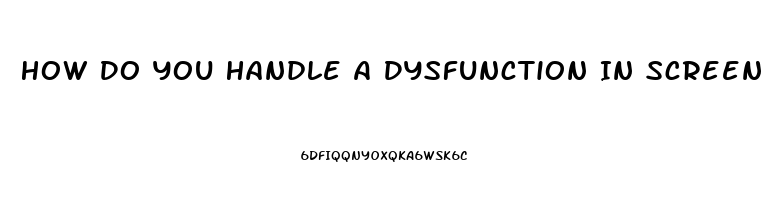 How Do You Handle A Dysfunction In Screen Orientation