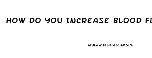 How Do You Increase Blood Flow To Penis