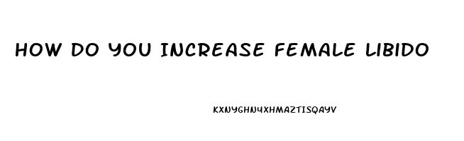 How Do You Increase Female Libido