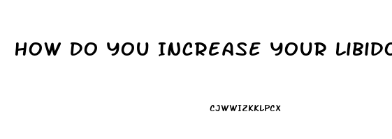 How Do You Increase Your Libido