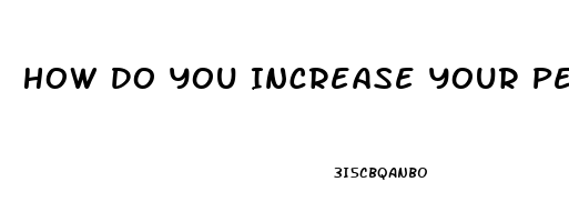 How Do You Increase Your Penis Size