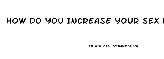 How Do You Increase Your Sex Drive