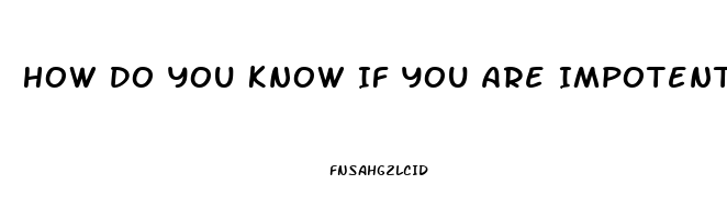 How Do You Know If You Are Impotent