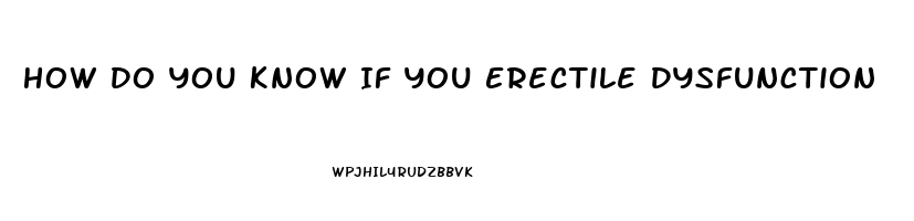 How Do You Know If You Erectile Dysfunction