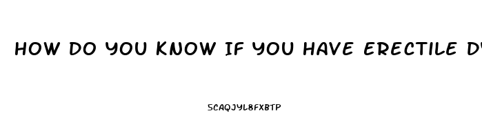 How Do You Know If You Have Erectile Dysfunction