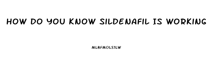 How Do You Know Sildenafil Is Working