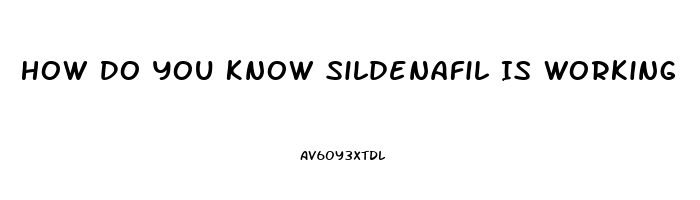 How Do You Know Sildenafil Is Working