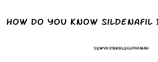 How Do You Know Sildenafil Is Working