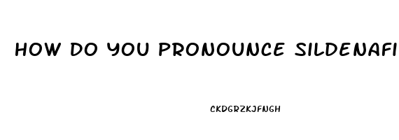 How Do You Pronounce Sildenafil
