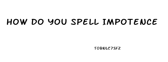 How Do You Spell Impotence