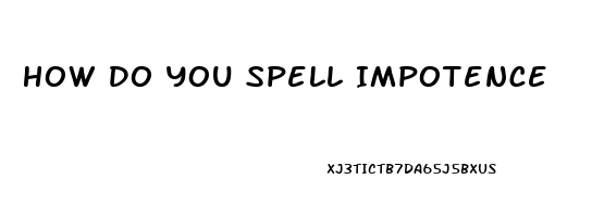 How Do You Spell Impotence