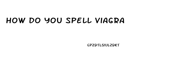 How Do You Spell Viagra