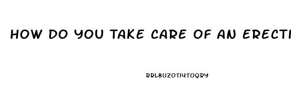 How Do You Take Care Of An Erection Without Pills
